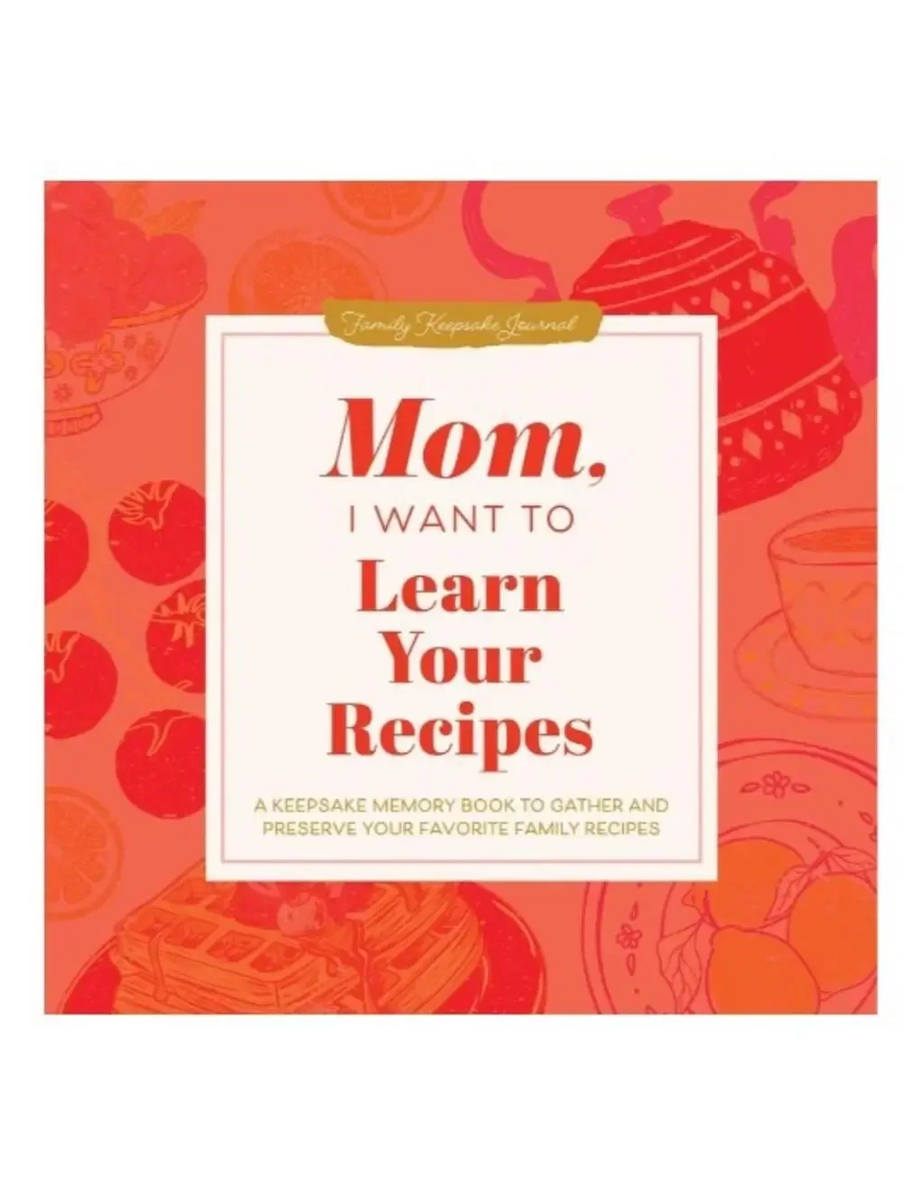 Mom, I Want to Learn Your Recipes  Journal Hardcover New